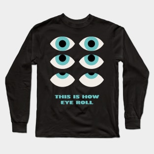 This is How Eye Roll Rolling Eyes Long Sleeve T-Shirt